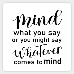 Mind what you say or you might say whatever comes to mind | Peace of mind Sticker